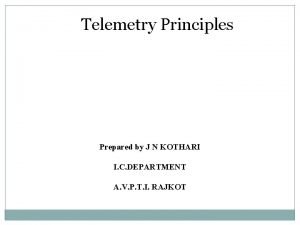 Telemetry Principles Prepared by J N KOTHARI I