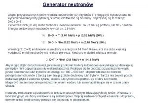 Generator neutronw Wizki przyspieszonych jonw wodoru deuteronw D