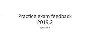 Practice exam feedback 2019 2 Question 3 Question