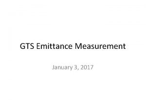 GTS Emittance Measurement January 3 2017 Emittance Measurement