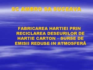 SC AMBRO SA SUCEAVA FABRICAREA HARTIEI PRIN RECICLAREA