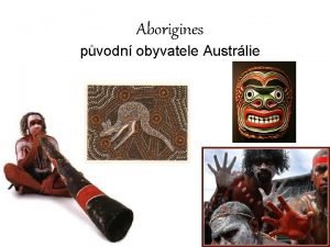 Aborigines pvodn obyvatele Austrlie Aborigines indigenous people Pvodn
