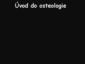 vod do osteologie OBECN OSTEOLOGIE kostra pevn opora