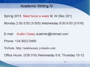 Academic Writing IV Spring 2013 Meet twice a