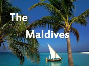 The Maldives The Maldives officially Republic of Maldives