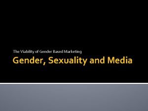 The Viability of Gender Based Marketing Gender Sexuality