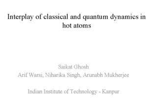 Interplay of classical and quantum dynamics in hot