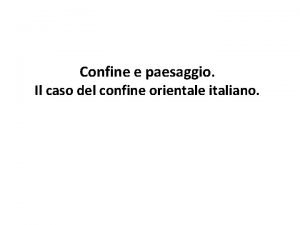 Confine e paesaggio Il caso del confine orientale