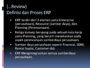 Review Definisi dan Proses ERP ERP terdiri dari