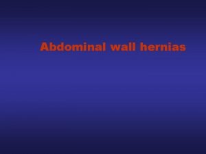 Abdominal wall hernias Abdominal wall hernia Hernia is