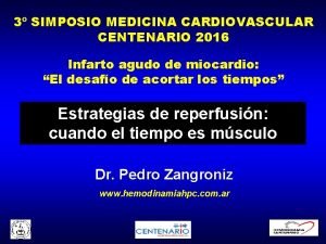 3 SIMPOSIO MEDICINA CARDIOVASCULAR CENTENARIO 2016 Infarto agudo