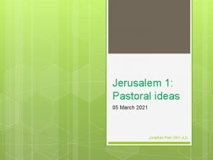 Jerusalem 1 Pastoral ideas 05 March 2021 Jonathan