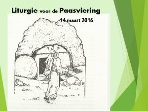 Liturgie voor de Paasviering 14 maart 2016 Welkom