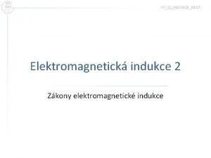 VY32INOVACE09 07 Elektromagnetick indukce 2 Zkony elektromagnetick indukce