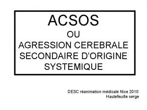 ACSOS OU AGRESSION CEREBRALE SECONDAIRE DORIGINE SYSTEMIQUE DESC