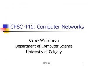 CPSC 441 Computer Networks Carey Williamson Department of