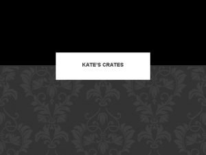 Kate's crates