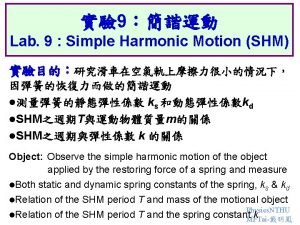 9 Lab 9 Simple Harmonic Motion SHM l