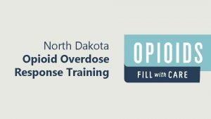 North Dakota Opioid Overdose Response Training By the