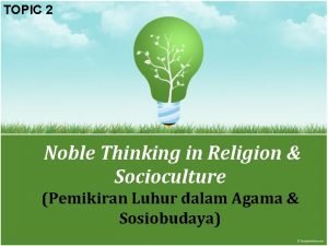 TOPIC 2 Noble Thinking in Religion Socioculture Pemikiran