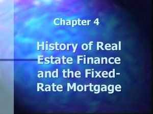 Chapter 4 History of Real Estate Finance and