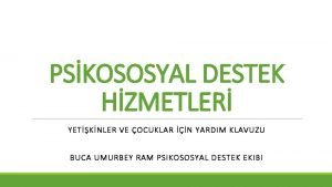 PSKOSOSYAL DESTEK HZMETLER YETKNLER VE OCUKLAR N YARDIM