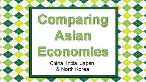 Comparing Asian Economies China India Japan North Korea