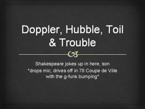 Doppler Hubble Toil Trouble Shakespeare jokes up in