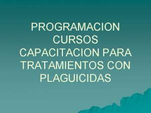 PROGRAMACION CURSOS CAPACITACION PARA TRATAMIENTOS CON PLAGUICIDAS NIVEL