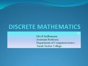 DISCRETE MATHEMATICS Mrs R Sudhamani Assistant Professor Department