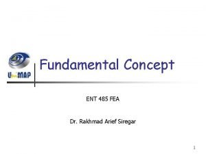 Fundamental Concept ENT 485 FEA Dr Rakhmad Arief