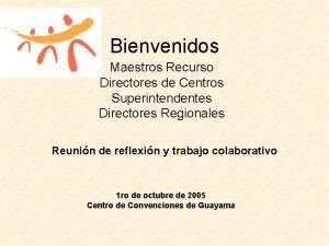 Bienvenidos Maestros Recurso Directores de Centros Superintendentes Directores