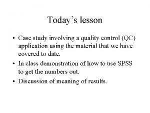 Todays lesson Case study involving a quality control