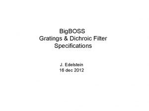 Big BOSS Gratings Dichroic Filter Specifications J Edelstein