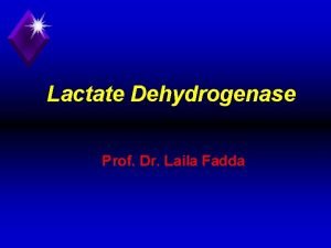 Lactate Dehydrogenase Prof Dr Laila Fadda 1 It