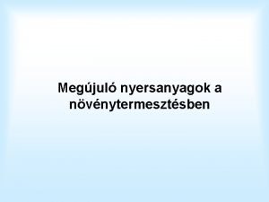 Megjul nyersanyagok a nvnytermesztsben A nvnytermeszts tradicionlis feladata