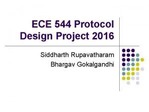 ECE 544 Protocol Design Project 2016 Siddharth Rupavatharam