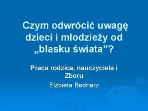 Czym odwrci uwag dzieci i modziey od blasku