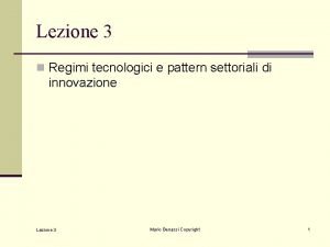 Lezione 3 n Regimi tecnologici e pattern settoriali