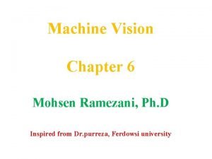Machine Vision Chapter 6 Mohsen Ramezani Ph D