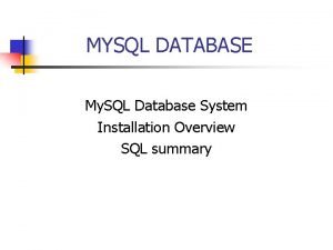 MYSQL DATABASE My SQL Database System Installation Overview