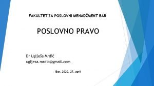 FAKULTET ZA POSLOVNI MENADMENT BAR POSLOVNO PRAVO Dr