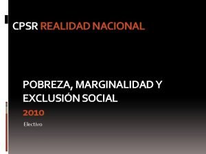 CPSR REALIDAD NACIONAL POBREZA MARGINALIDAD Y EXCLUSIN SOCIAL