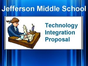 Jefferson Middle School Technology Integration Proposal Technology Integration