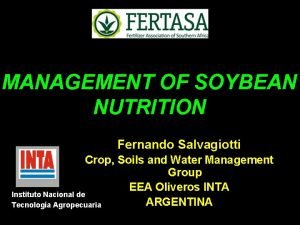 MANAGEMENT OF SOYBEAN NUTRITION Fernando Salvagiotti Crop Soils