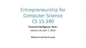 Entrepreneurship for Computer Science CS 15 390 Financial