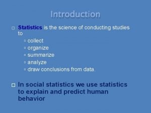 Statistics is the science of conducting studies to: