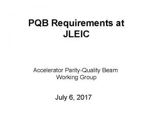 PQB Requirements at JLEIC Accelerator ParityQuality Beam Working