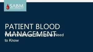 PATIENT BLOOD What Healthcare Executives Need MANAGEMENT to