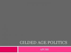 GILDED AGE POLITICS APUSH The Politics of Equilibrium